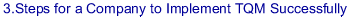 3.The steps for A company to implement TQM successfull